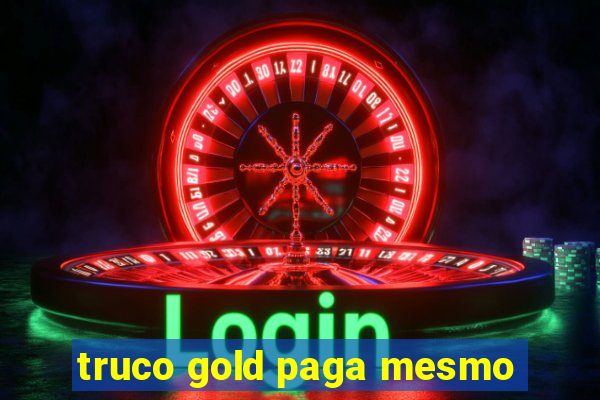 truco gold paga mesmo